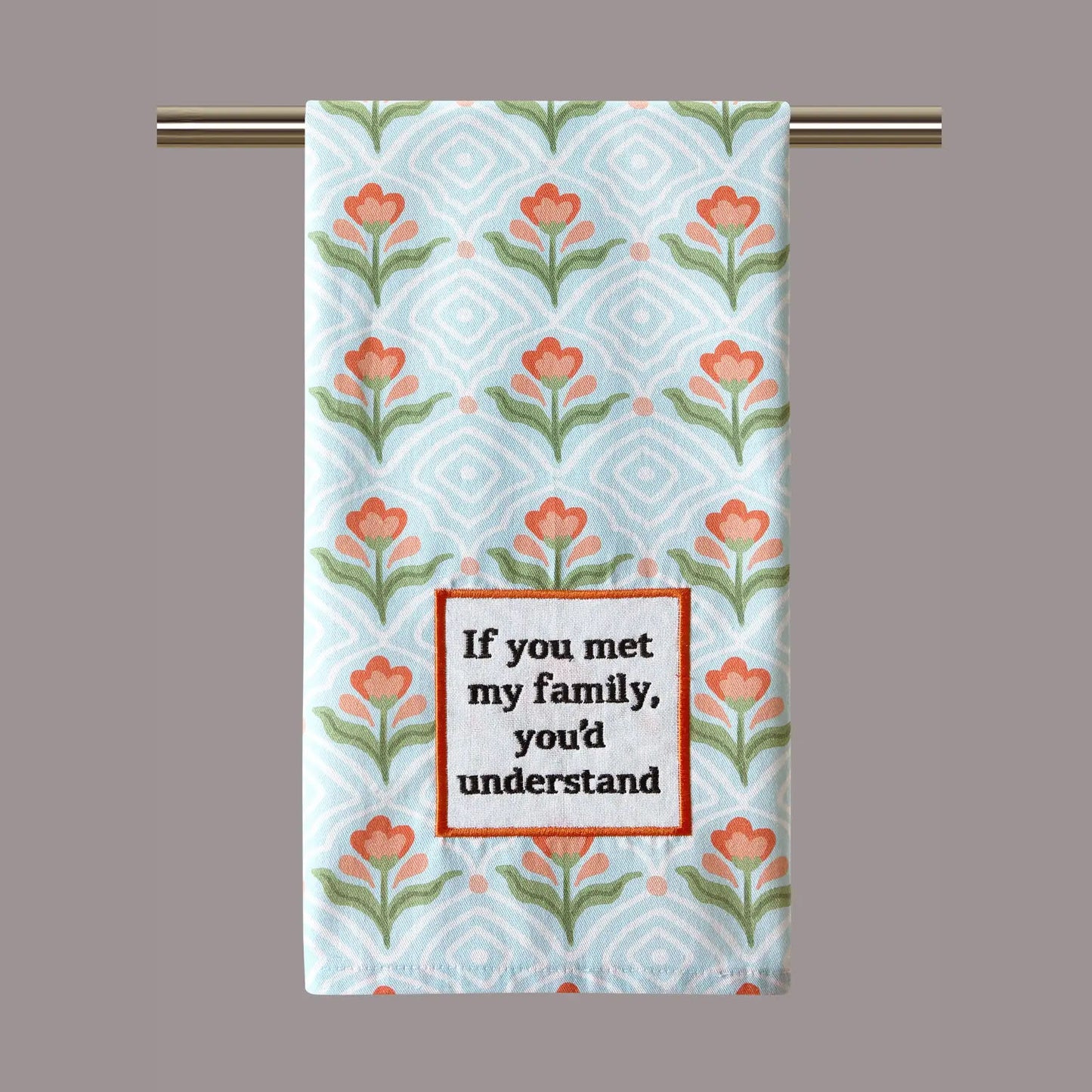 If You Met My Family, You'd Understand 100% Cotton Kitchen Tea Towel