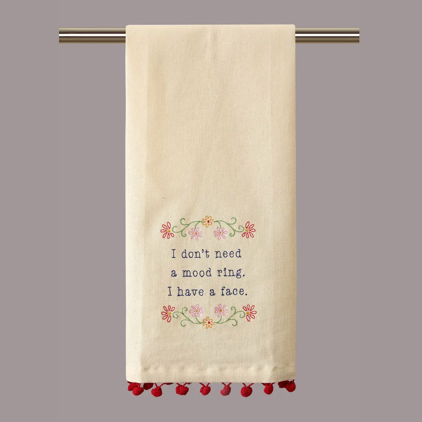 I Don't Need a Mood Ring Embroidered Linen Cotton Kitchen Dish Tea Towel
